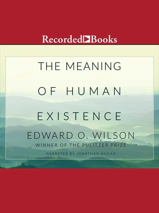 Title details for The Meaning of Human Existence by Edward O. Wilson - Available